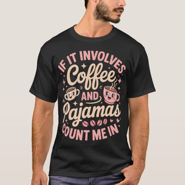If It Involves Coffee And s Count Me T-Shirt (Front)