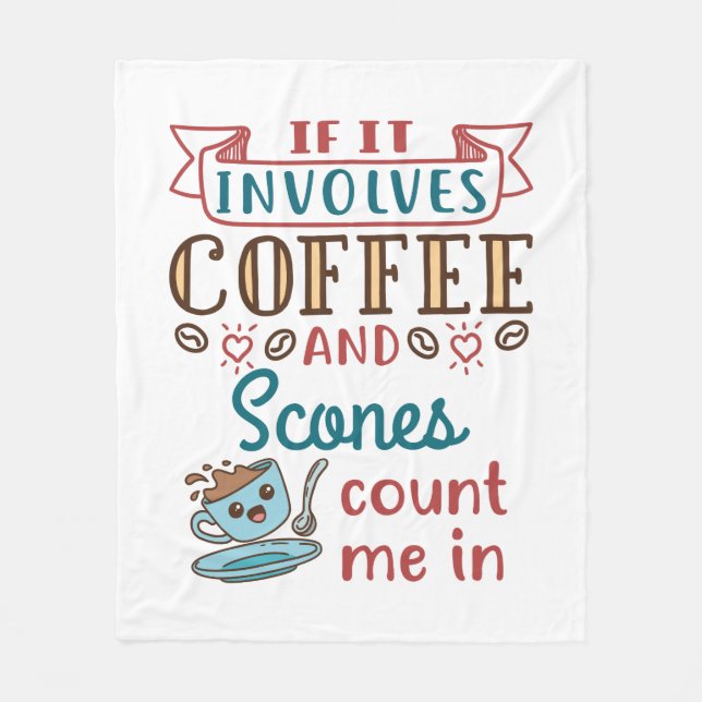 If It Involves Coffee and Scones Count Me In Fleece Blanket (Front)