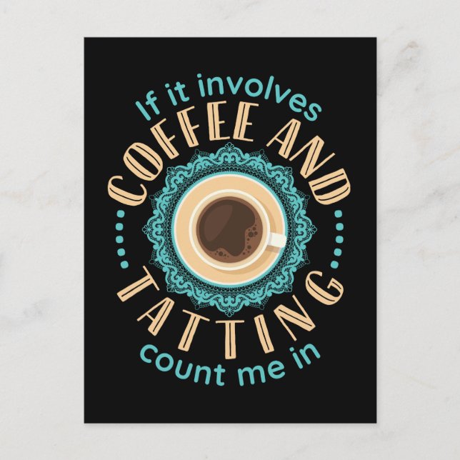 If It Involves Coffee and Tatting Count Me In Postcard (Front)