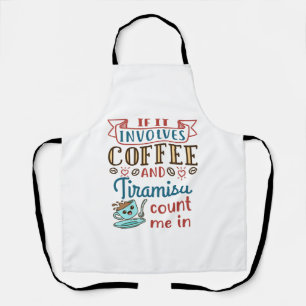If It Involves Coffee and Tiramisu Count Me In Apron