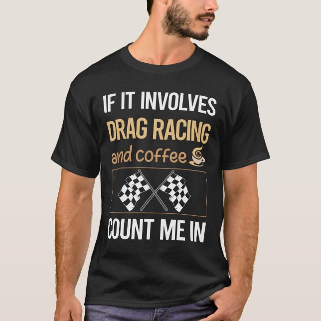 If It Involves Coffee Drag Racing T-Shirt (Front)