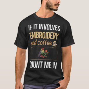 If It Involves Coffee Embroidery Embroidering Embr T-Shirt