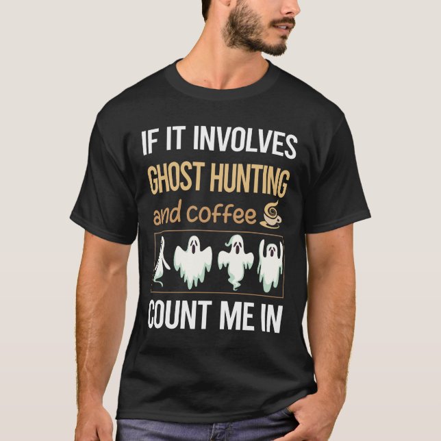 If It Involves Coffee Ghost Hunting Paranormal T-Shirt (Front)