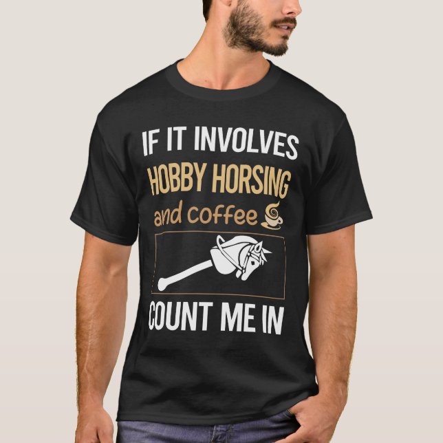 If It Involves Coffee Hobby Horsing Horse Hobbyhor T-Shirt (Front)