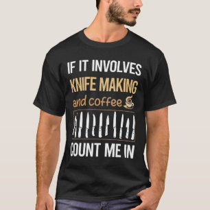 If It Involves Coffee Knife Maker Making Knives Kn T-Shirt