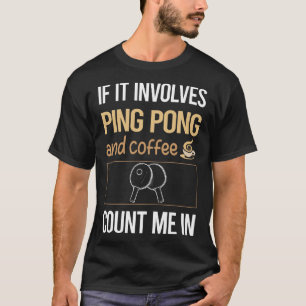 If It Involves Coffee Ping Pong Table Tennis T-Shirt
