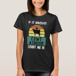 If It Involves Cows And Chickens Count Me In Farm  T-Shirt