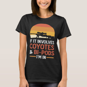 If It Involves Coyotes And Bi Pods I m In Coyote H T-Shirt
