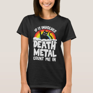 If It Involves Death Metal Count Me In Cat Metal R T-Shirt