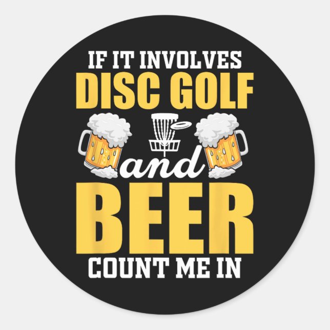 If It Involves Disc Golf And Beer Count Me In  Classic Round Sticker (Front)