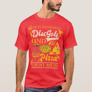 If It Involves Disc Golf and Pizza Count Me In Di T-Shirt