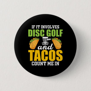 If It Involves Disc Golf Andn Tacos Count Me In  2 Inch Round Button