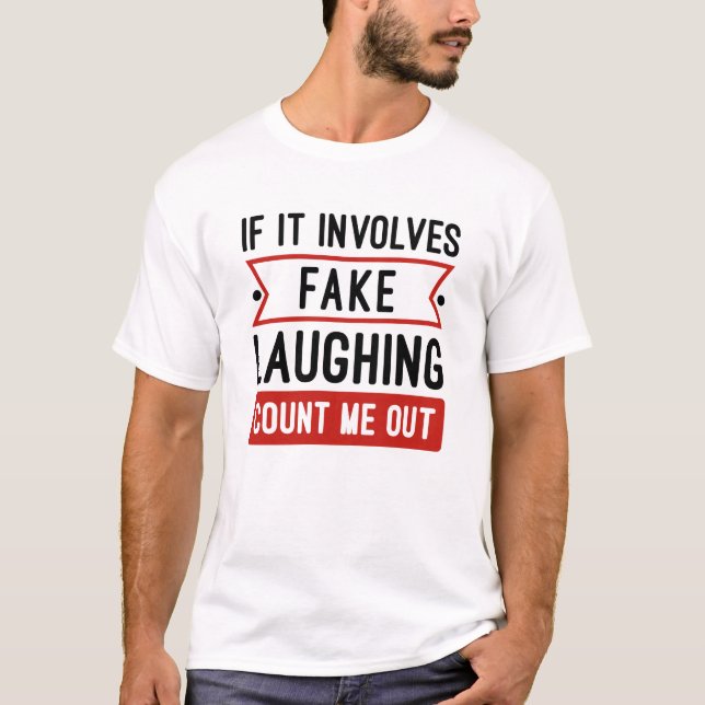 If It Involves Fake Laughing T-Shirt (Front)