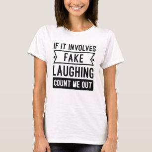 If It Involves Fake Laughing T-Shirt