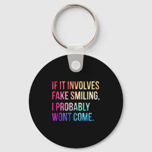 If It Involves Fake Smiling I Probably Wont Come F Keychain