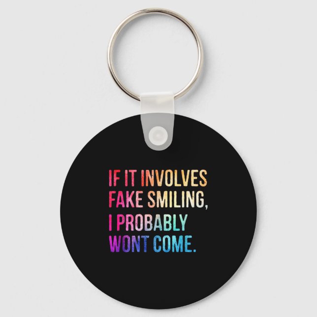 If It Involves Fake Smiling I Probably Wont Come F Keychain (Front)