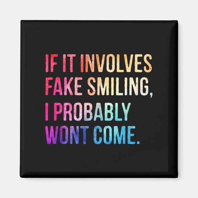 If It Involves Fake Smiling I Probably Wont Come F Magnet (Front)