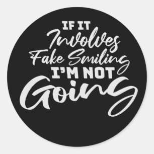 If It Involves Fake Smiling I'm Not Going Introver Classic Round Sticker