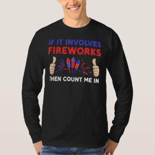 If It Involves Fireworks Then Count Me In Firework T-Shirt