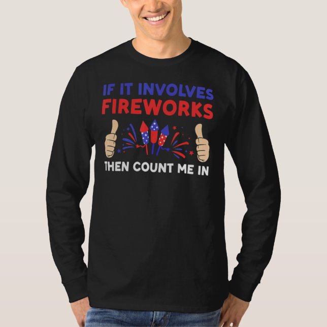 If It Involves Fireworks Then Count Me In Firework T-Shirt (Front)