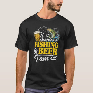 If It Involves Fishing & Beer I Am In Fisherman Me T-Shirt