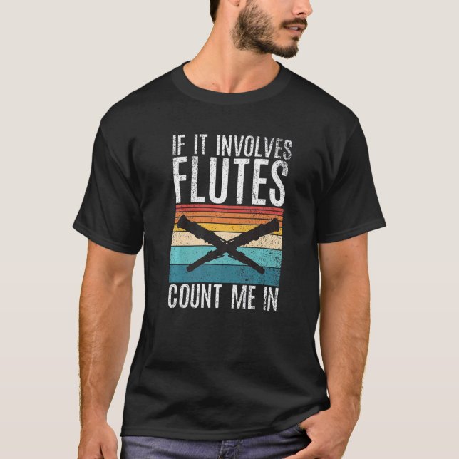 If it involves Flutes count me in  Flute T-Shirt (Front)