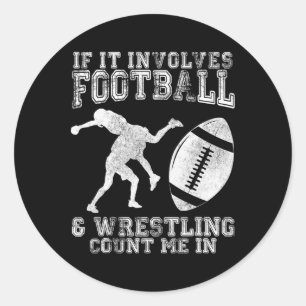 If It Involves Football And Wrestling Count Me In Classic Round Sticker