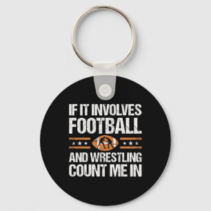 If It Involves Football And Wrestling Count Me In Keychain