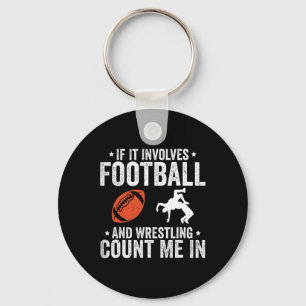 If It Involves Football And Wrestling Count Me In  Keychain