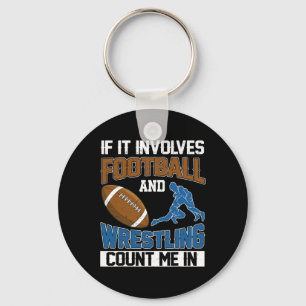 If It Involves Football And Wrestling Count Me In Keychain