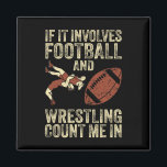 If It Involves Football And Wrestling Count Me In  Magnet<br><div class="desc">If It Involves Football And Wrestling Count Me In Wrestler 2</div>