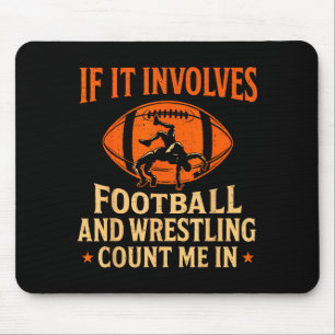 If It Involves Football And Wrestling Count Me In Mouse Pad