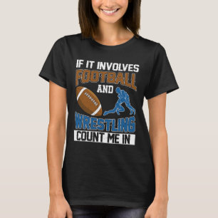 If It Involves Football And Wrestling Count Me In  T-Shirt