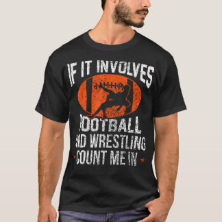 If It Involves Football And Wrestling Count Me In T-Shirt