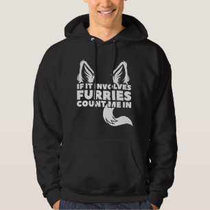 If it involves Furries count me in Furry Hoodie