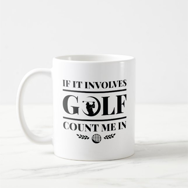 If It Involves Golf Count Me In Coffee Mug (Left)