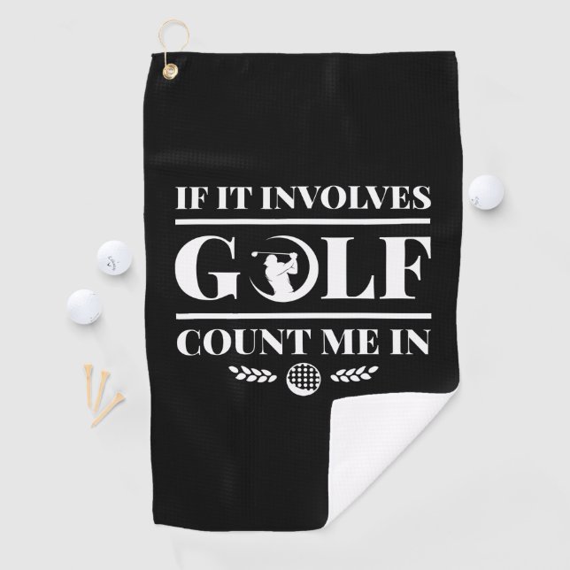 If It Involves Golf Count Me In Golf Towel (InSitu)