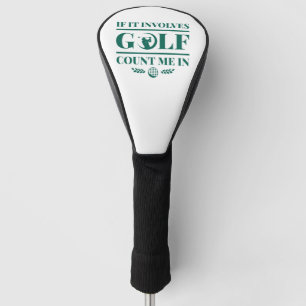 If It Involves Golf Count Me In Head Cover