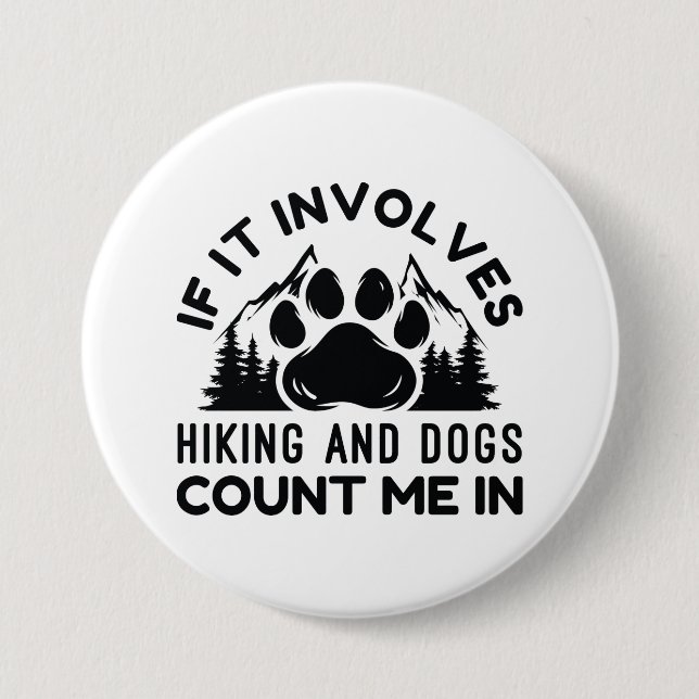 If It Involves Hiking And Dogs Count Me In 3 Inch Round Button (Front)