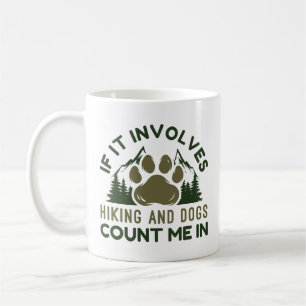 If It Involves Hiking And Dogs Count Me In Coffee Mug