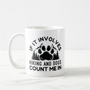 If It Involves Hiking And Dogs Count Me In Coffee Mug