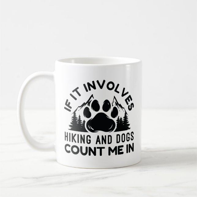 If It Involves Hiking And Dogs Count Me In Coffee Mug (Left)