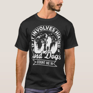 If It Involves Hiking And Dogs Count Me In Dog Hik T-Shirt
