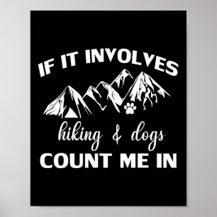 If It Involves Hiking And Dogs Count Me In Funny M Poster