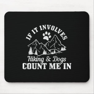 If It Involves Hiking And Dogs Count Me In Mountai Mouse Pad