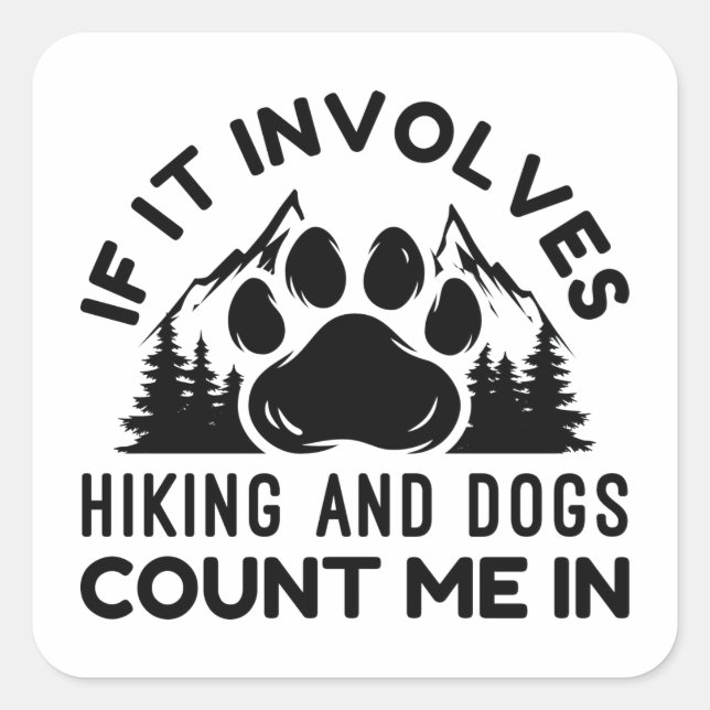 If It Involves Hiking And Dogs Count Me In Square Sticker (Front)