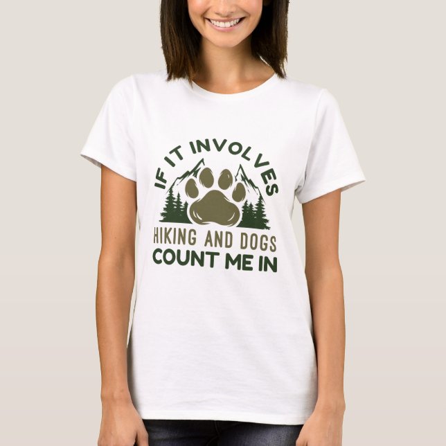 If It Involves Hiking And Dogs Count Me In T-Shirt (Front)