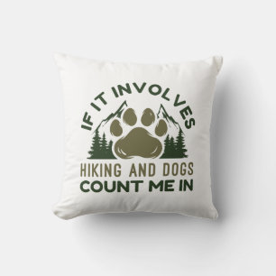 If It Involves Hiking And Dogs Count Me In Throw Pillow
