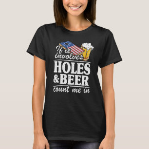 If It Involves Holes & Beer Count Me In Usa Flag C T-Shirt