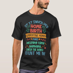 If It Involves Home Birth Doula Midwife L&D Nurse  T-Shirt